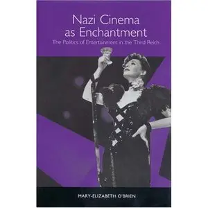 Nazi Cinema as Enchantment: The Politics of Entertainment in the Third Reich