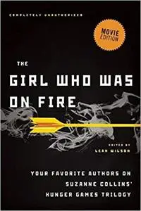 The Girl Who Was on Fire: Your Favorite Authors on Suzanne Collins' Hunger Games Trilogy