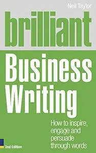 Brilliant Business Writing: How to Inspire, Engage and Persuade Through Words
