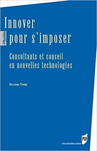 Innover pour s'imposer : Consultants et conseil en nouvelles technologies B- Sylvain Thine