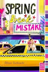 «Spring Break Mistake» by Allison Gutknecht