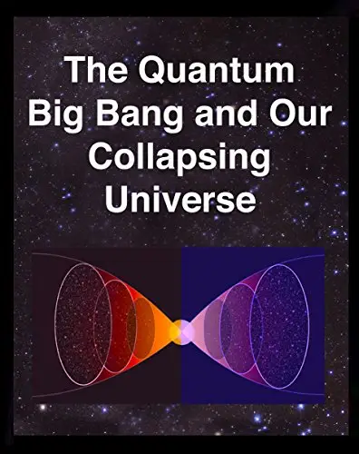 The Quantum Big Bang and Our Collapsing Universe
