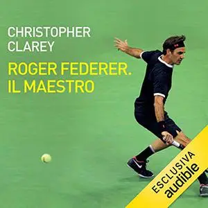 «Roger Federer. Il maestro» by Christopher Clarey