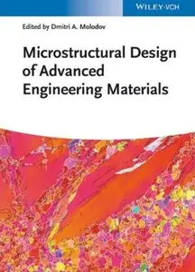 Microstructural Design of Advanced Engineering Materials [Repost]