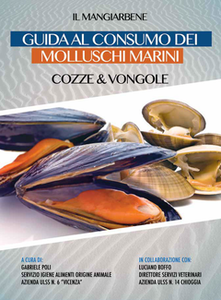 AA. VV. - Guida al consumo dei molluschi marini, cozze e vongole. A cura del Dott. Gabriele Poli