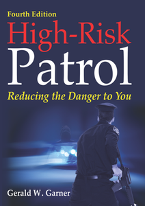 High-Risk Patrol : Reducing the Danger to You, Fourth Edition