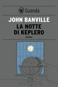John Banville - La notte di Keplero