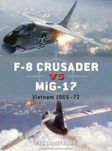 F-8 Crusader vs MiG-17: Vietnam 1965-1972  (Osprey Duel 61)