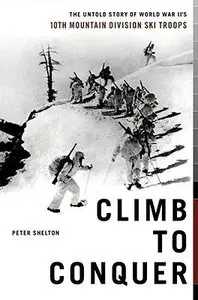 Climb to Conquer: The Untold Story of WWII's 10th Mountain Division