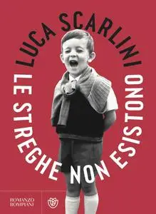 Le streghe non esistono - Luca Scarlini