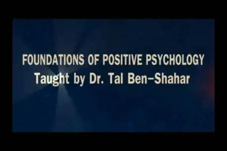 Tal Ben-Shahar - Foundations of Positive Psychology