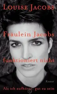 Fräulein Jacobs funktioniert nicht: Als ich aufhörte, gut zu sein