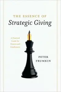 The Essence of Strategic Giving: A Practical Guide for Donors and Fundraisers (repost)