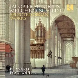 Bernard Foccroulle - Praetorius & Schildt: Selected Organ Works (2019)