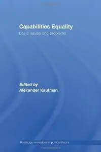 Capabilities Equality  Basic Issues and Problems (Routledge Innovations in Political Theory)