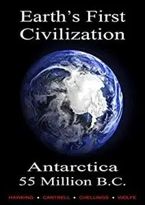 Earth’s First Civilization: Antarctica, 55 Million B.C.: 2021 Edition