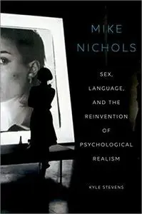 Mike Nichols: Sex, Language, and the Reinvention of Psychological Realism