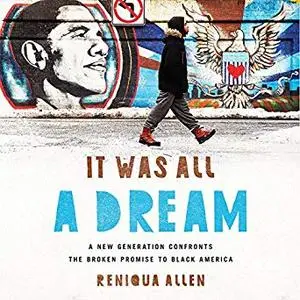 It Was All a Dream: A New Generation Confronts the Broken Promise to Black America [Audiobook]