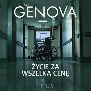 «Życie za wszelką cenę» by Lisa Genova