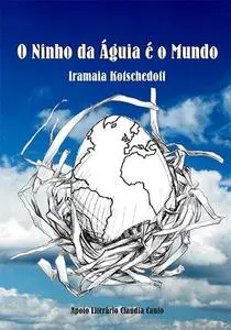 «O Ninho da Águia é o Mundo» by Iramaia Kotschedoff