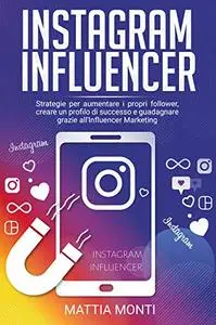 Instagram Influencer: La guida definitiva per creare un profilo di successo