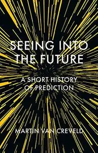 Seeing into the Future: A Short History of Prediction