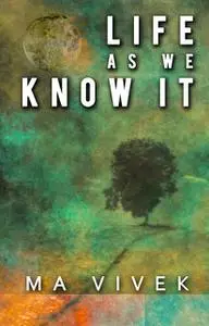 «Life As We Know It» by Ma Vivek