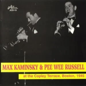 Max Kaminsky & Pee Wee Russell - At The Copley Terrace, 1945 (1996)