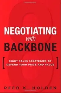 Negotiating with Backbone: Eight Sales Strategies to Defend Your Price and Value (repost)