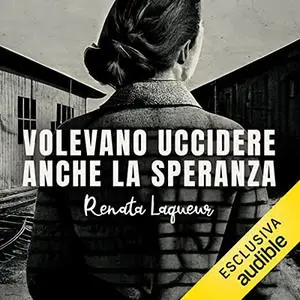 «Volevano uccidere anche la speranza» by Renata Laqueur