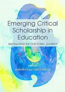 Emerging Critical Scholarship in Education: Navigating the Doctoral Journey