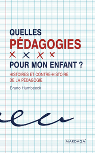 Quelles pédagogies pour mon enfant ?: Histoires et contre-histoire de la pédagogie - Bruno Humbeeck