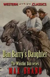 «Dan Barry’s Daughter» by Max Brand