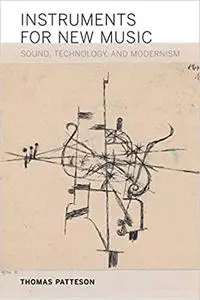 Instruments for New Music: Sound, Technology, and Modernism