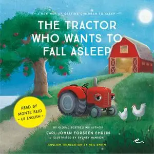 «The Tractor Who Wants to Fall Alseep : A New Way of getting Children to Sleep (US male reader)» by Carl-Johan Forssén E
