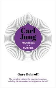 Carl Jung: The complete guide to the great psychoanalyst, including the unconscious, archetypes and the self