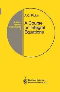 A Course on Integral Equations (Texts in Applied Mathematics)(Repost)