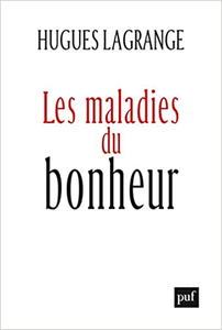 Les maladies du bonheur - Hugues Lagrange