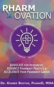 Pharmovation: Advocate for Resources, Advance Pharmacy Practice, & Accelerate Your Pharmacy Career