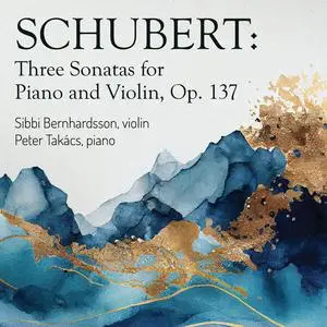 Peter Takacs - Schubert- Three Sonatas for Piano and Violin, Op. 137 (2023) [Official Digital Download 24/96]