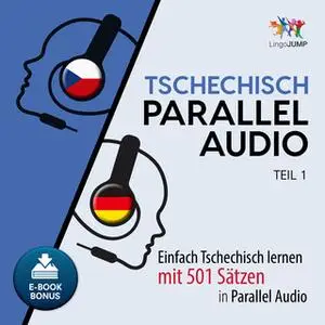 «Tschechisch Parallel Audio: Einfach Tschechisch lernen mit 501 Sätzen in Parallel Audio - Teil 1» by Lingo Jump