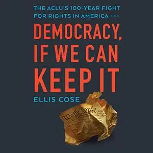 Democracy, If We Can Keep It: The ACLU's 100-Year Fight for Rights in America [Audiobook]