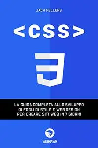 CSS: La guida completa allo sviluppo di fogli di stile e web design per creare siti web in 7 giorni