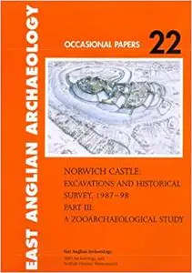 Norwich Castle: Excavations and Historical Survey 1987-98. Part III A Zooarchaeological Study