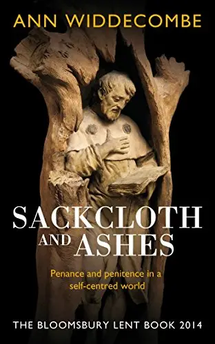 Sackcloth and Ashes: The Bloomsbury Lent Book 2014