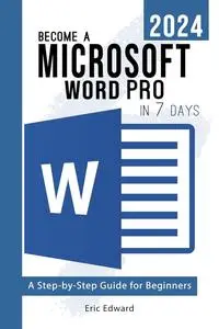 Become a Microsoft Word 2024 Pro in 7 Days: A Step by Step Guide for Beginners