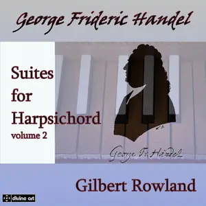 Gilbert Rowland - George Frideric Handel: Suites for Harpsichord, volume 2 (2013)