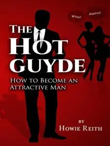 The Hot Guyde: How to Become an Attractive Man