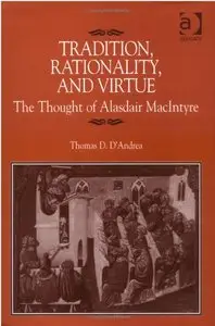 Tradition, Rationality And Virtue: The Thought of Alasdair Macintyre (repost)