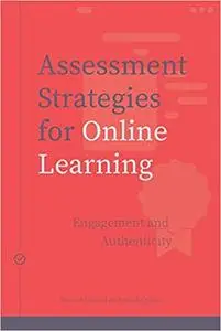 Assessment Strategies for Online Learning: Engagement and Authenticity